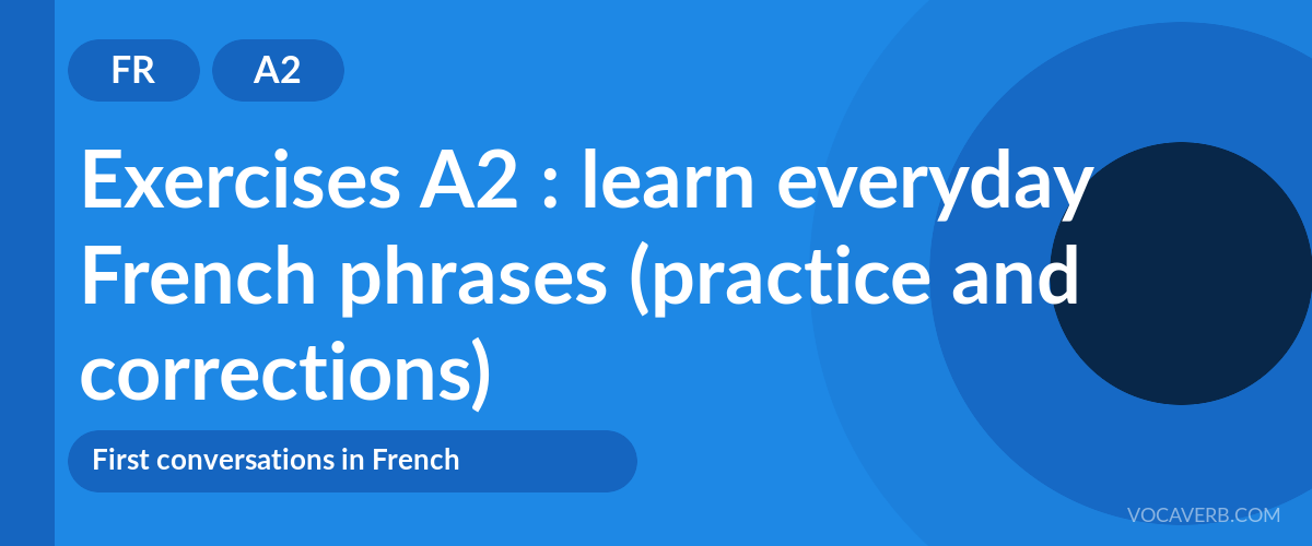 Exercises A2 : learn everyday French phrases (practice and corrections) [A2]