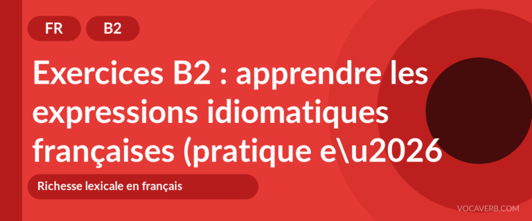 Exercices B2 : apprendre les expressions idiomatiques françaises (pratique et corrigés) [B2]