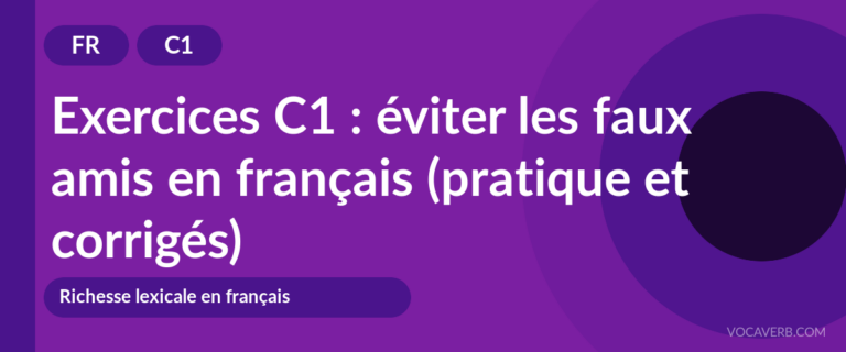 Exercices C1 : éviter les faux amis en français (pratique et corrigés) [C1]