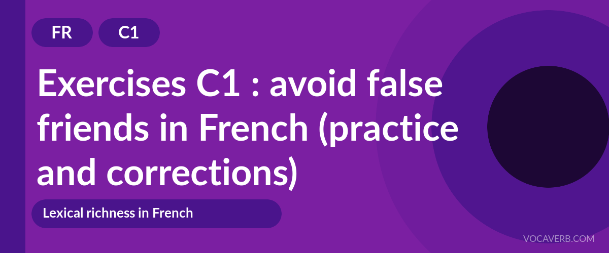Exercises C1 : avoid false friends in French (practice and corrections) [C1]