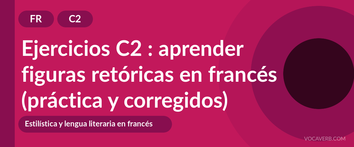 Ejercicios C2 : aprender figuras retóricas en francés (práctica y corregidos) [C2]