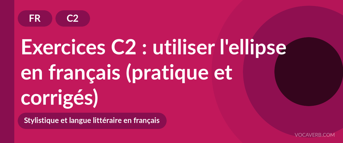 Exercices C2 : utiliser l'ellipse en français (pratique et corrigés) [C2]