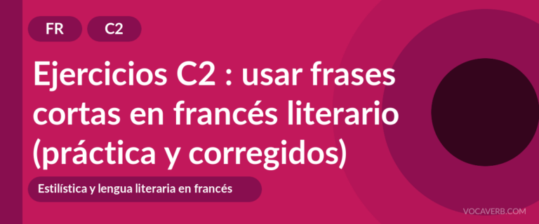 Ejercicios C2 : usar frases cortas en francés literario (práctica y corregidos) [C2]