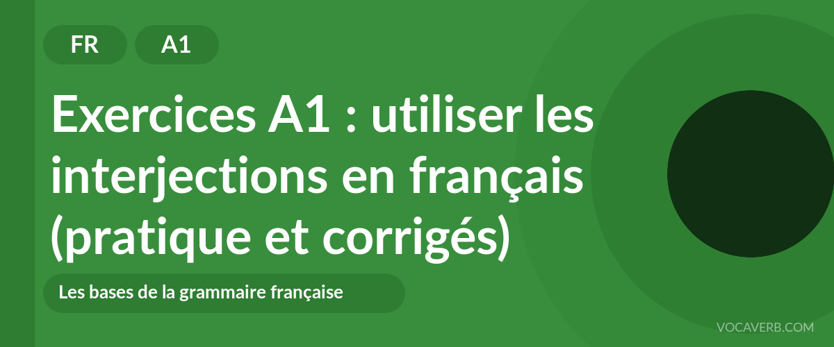 Exercices A1 : utiliser les interjections en français (pratique et corrigés) [A1]
