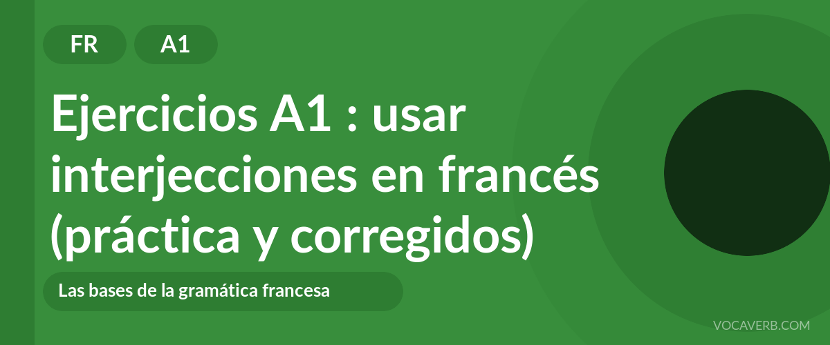 Ejercicios A1 : usar interjecciones en francés (práctica y corregidos) [A1]