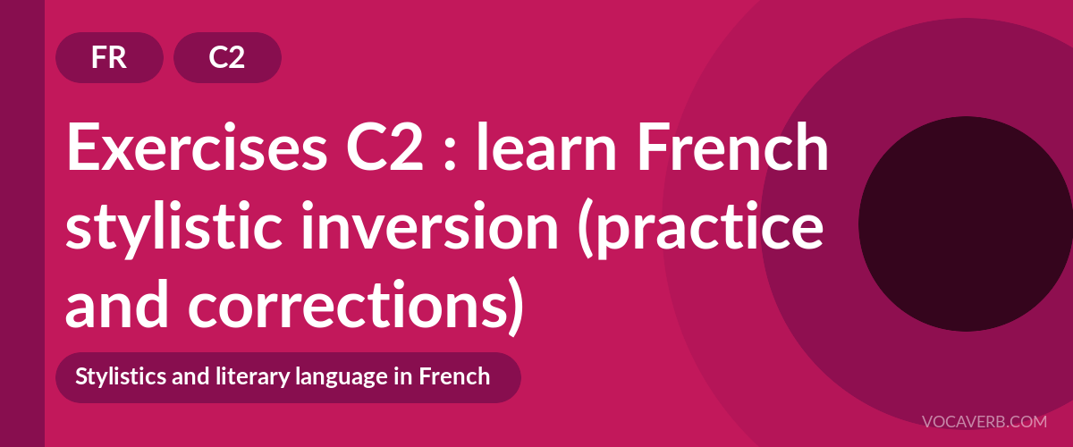 Exercises C2 : learn French stylistic inversion (practice and corrections) [C2]