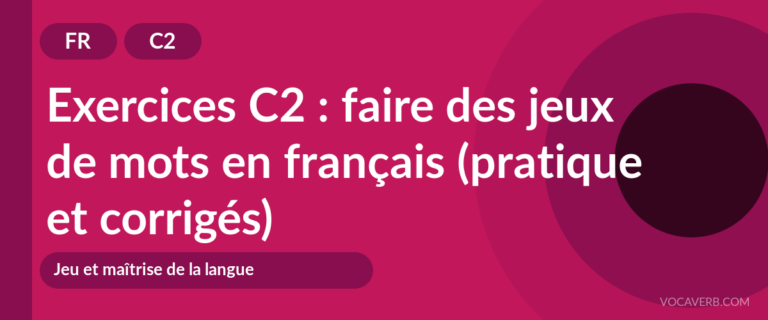 Exercices C2 : faire des jeux de mots en français (pratique et corrigés) [C2]