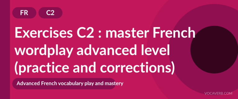 Exercises C2 : master French wordplay advanced level (practice and corrections) [C2]