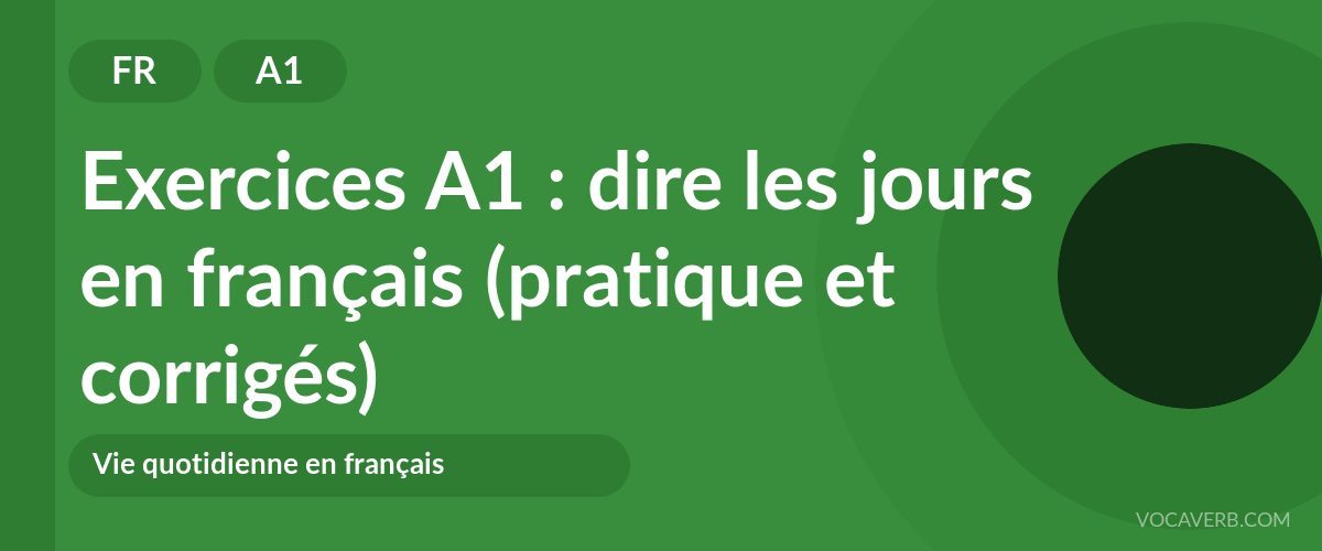 Exercices A1 : dire les jours en français (pratique et corrigés) [A1]