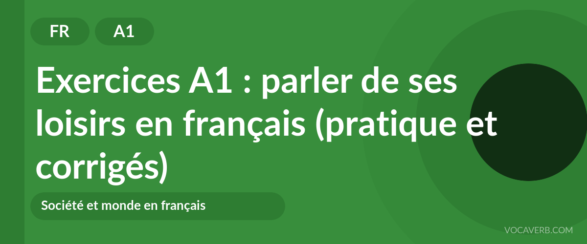 Exercices A1 : parler de ses loisirs en français (pratique et corrigés) [A1]