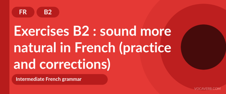 Exercises B2 : sound more natural in French (practice and corrections) [B2]