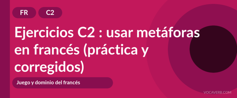 Ejercicios C2 : usar metáforas en francés (práctica y corregidos) [C2]