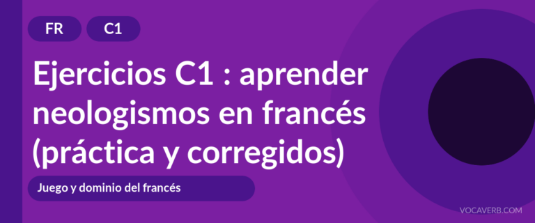 Ejercicios C1 : aprender neologismos en francés (práctica y corregidos) [C1]