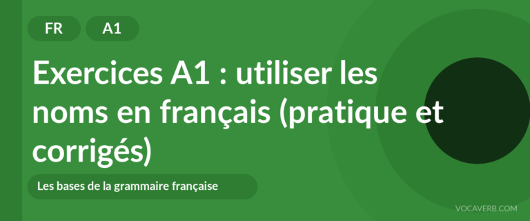Exercices A1 : utiliser les noms en français (pratique et corrigés) [A1]