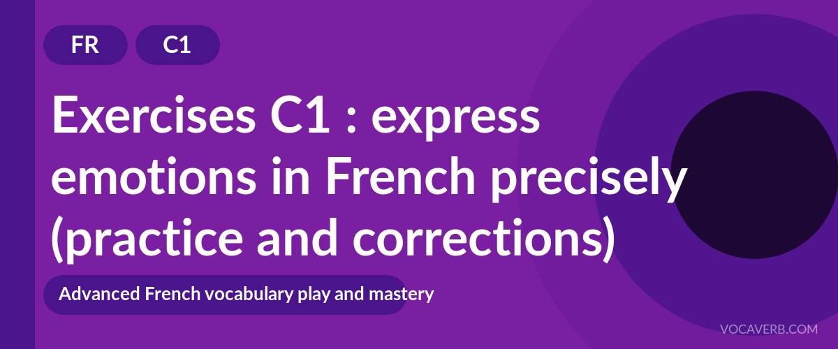 Exercises C1 : express emotions in French precisely (practice and corrections) [C1]