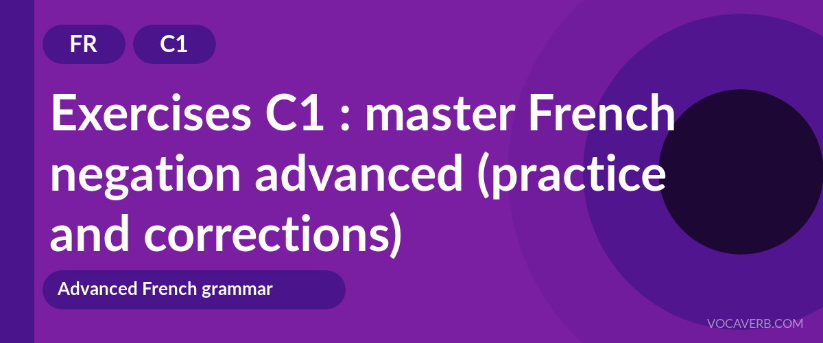 Exercises C1 : master French negation advanced (practice and corrections) [C1]