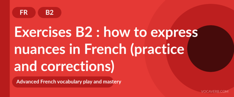Exercises B2 : how to express nuances in French (practice and corrections) [B2]