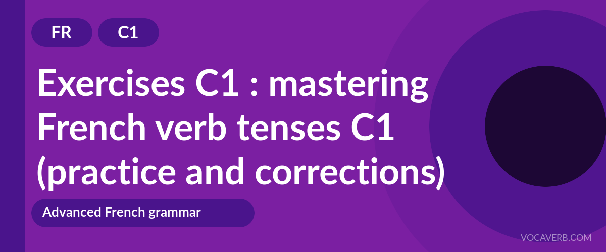 Exercises C1 : mastering French verb tenses C1 (practice and corrections) [C1]