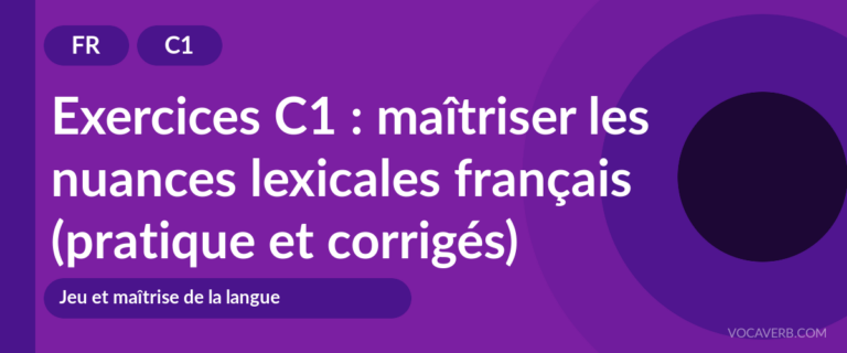 Exercices C1 : maîtriser les nuances lexicales français (pratique et corrigés) [C1]