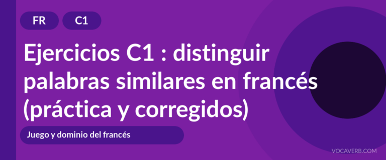 Ejercicios C1 : distinguir palabras similares en francés (práctica y corregidos) [C1]