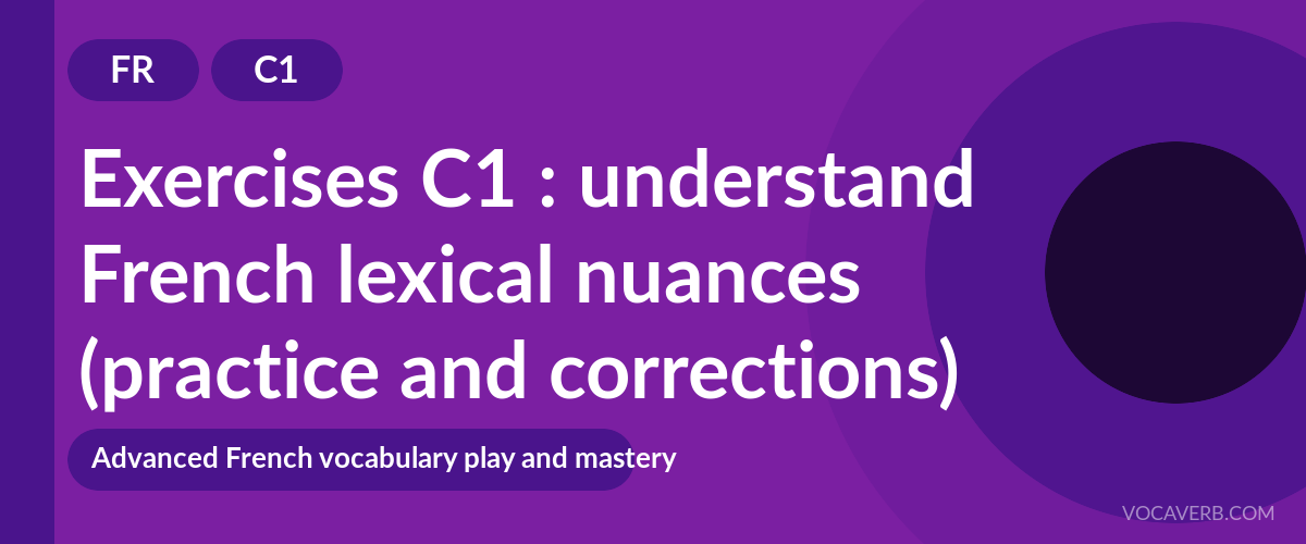 Exercises C1 : understand French lexical nuances (practice and corrections) [C1]