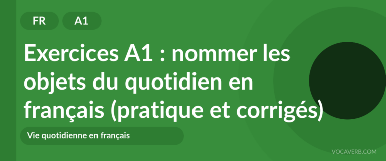 Exercices A1 : nommer les objets du quotidien en français (pratique et corrigés) [A1]