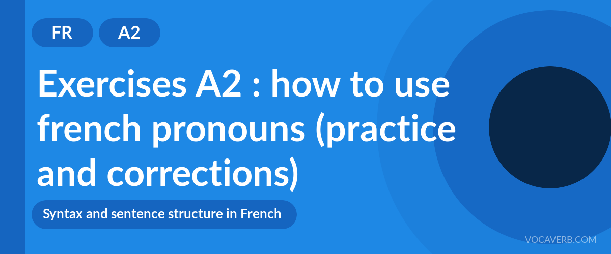 Exercises A2 : how to use french pronouns (practice and corrections) [A2]