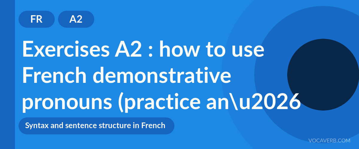 Exercises A2 : how to use French demonstrative pronouns (practice and corrections) [A2]