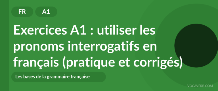 Exercices A1 : utiliser les pronoms interrogatifs en français (pratique et corrigés) [A1]