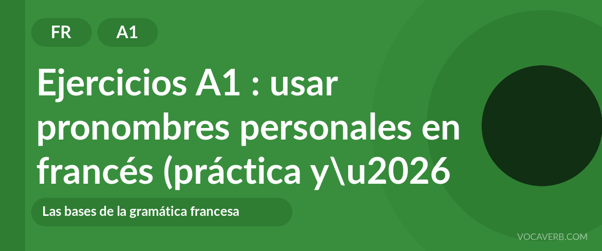 Ejercicios A1 : usar pronombres personales en francés (práctica y corregidos) [A1]