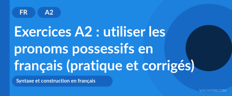 Exercices A2 : utiliser les pronoms possessifs en français (pratique et corrigés) [A2]