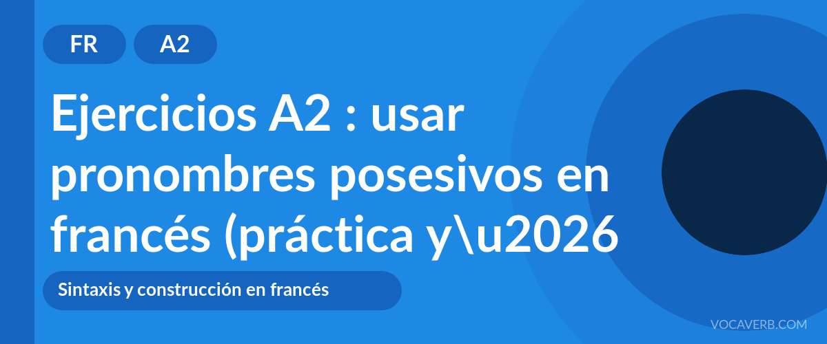 Ejercicios A2 : usar pronombres posesivos en francés (práctica y corregidos) [A2]