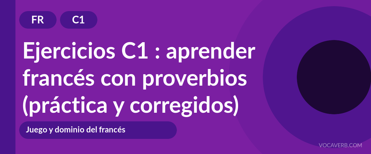 Ejercicios C1 : aprender francés con proverbios (práctica y corregidos) [C1]