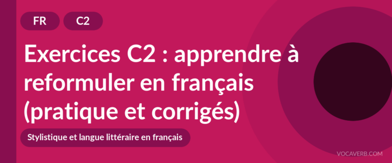 Exercices C2 : apprendre à reformuler en français (pratique et corrigés) [C2]