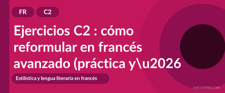 Ejercicios C2 : cómo reformular en francés avanzado (práctica y corregidos) [C2]
