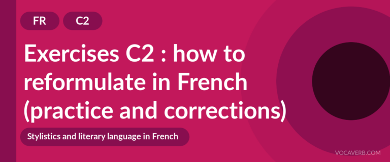 Exercises C2 : how to reformulate in French (practice and corrections) [C2]