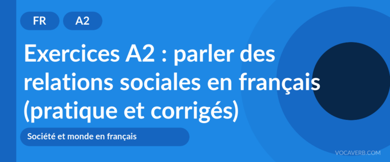 Exercices A2 : parler des relations sociales en français (pratique et corrigés) [A2]