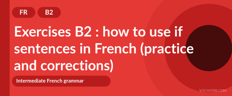Exercises B2 : how to use if sentences in French (practice and corrections) [B2]
