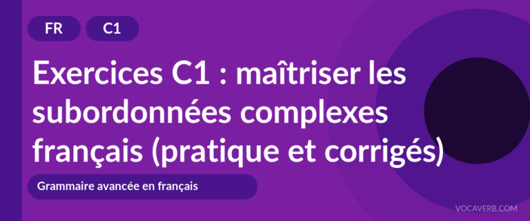 Exercices C1 : maîtriser les subordonnées complexes français (pratique et corrigés) [C1]