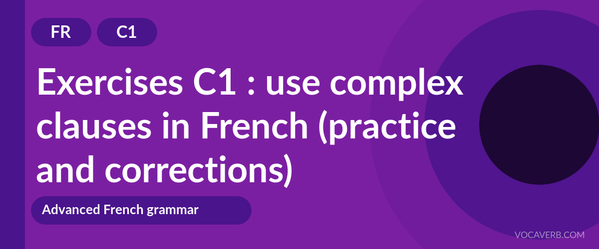 Exercises C1 : use complex clauses in French (practice and corrections) [C1]