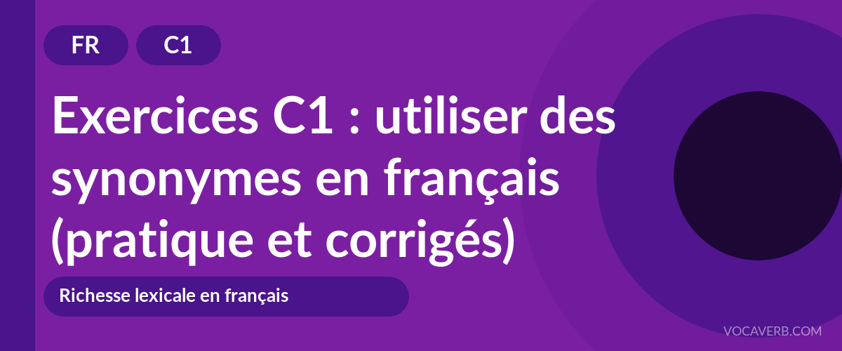 Exercices C1 : utiliser des synonymes en français (pratique et corrigés) [C1]