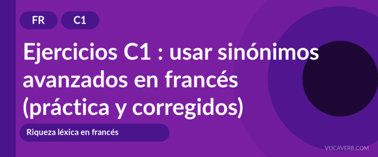Ejercicios C1 : usar sinónimos avanzados en francés (práctica y corregidos) [C1]