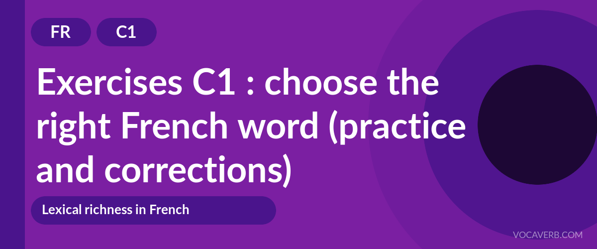 Exercises C1 : choose the right French word (practice and corrections) [C1]