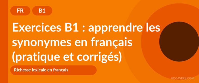 Exercices B1 : apprendre les synonymes en français (pratique et corrigés) [B1]