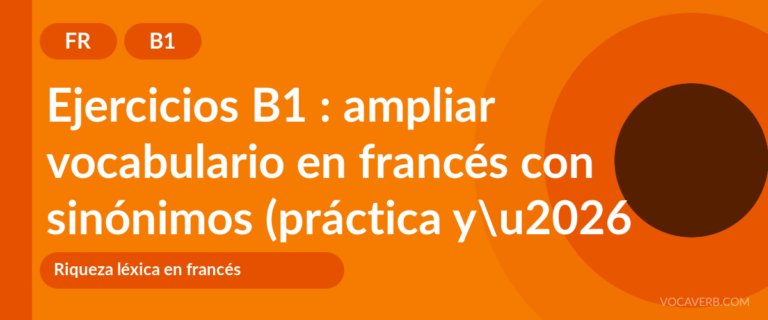 Ejercicios B1 : ampliar vocabulario en francés con sinónimos (práctica y corregidos) [B1]