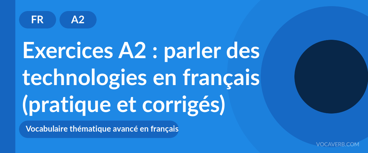 Exercices A2 : parler des technologies en français (pratique et corrigés) [A2]
