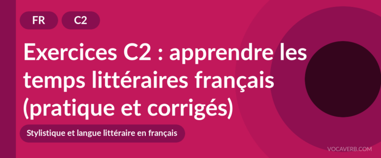 Exercices C2 : apprendre les temps littéraires français (pratique et corrigés) [C2]