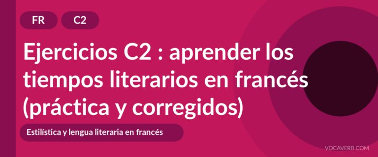 Ejercicios C2 : aprender los tiempos literarios en francés (práctica y corregidos) [C2]
