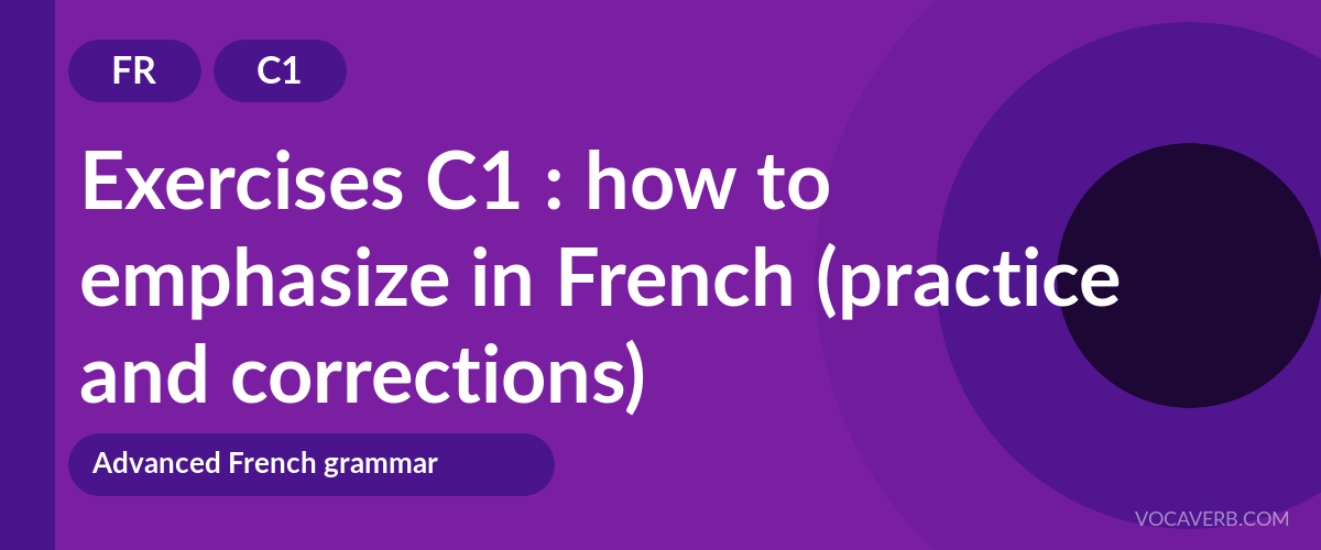 Exercises C1 : how to emphasize in French (practice and corrections) [C1]