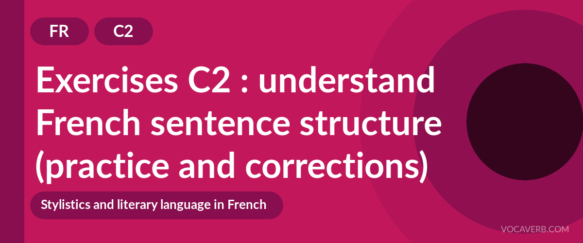 Exercises C2 : understand French sentence structure (practice and corrections) [C2]